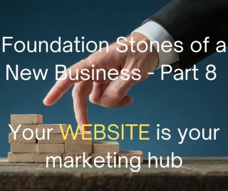 The Foundation Stones Of A New Business (Part 8) – Your Website
